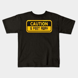 caution 6 feet away Kids T-Shirt